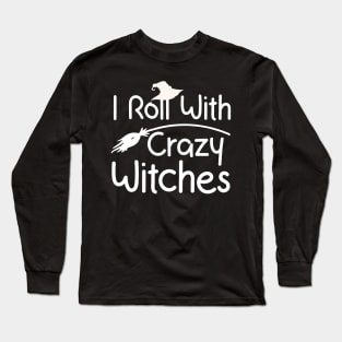 I roll with Crazy Witches | Halloween 2023 Long Sleeve T-Shirt